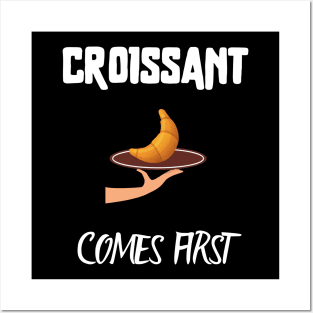 Croissant comes first Posters and Art